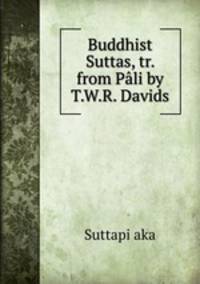 Buddhist Suttas, tr. from Pli by T.W.R. Davids