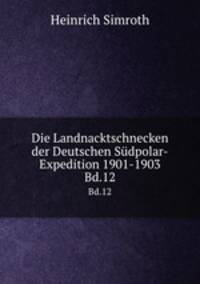 Die Landnacktschnecken der Deutschen Sdpolar-Expedition 1901-1903.. Bd.12