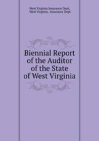Biennial Report of the Auditor of the State of West Virginia