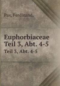Euphorbiaceae. Teil 3, Abt. 4-5
