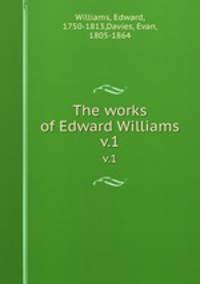 The works of Edward Williams. v.1