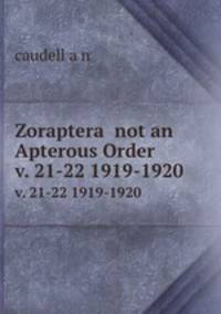 Zoraptera not an Apterous Order. v. 21-22 1919-1920