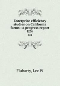 Enterprise efficiency studies on California farms : a progress report. E24
