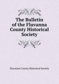 The Bulletin of the Fluvanna County Historical Society.