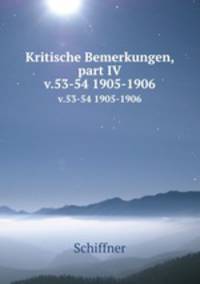 Kritische Bemerkungen, part IV. v.53-54 1905-1906
