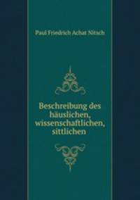 Beschreibung des huslichen, wissenschaftlichen, sittlichen .
