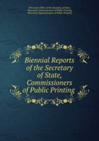 Biennial Reports of the Secretary of State, Commissioners of Public Printing .