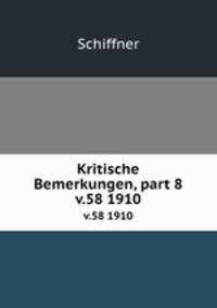 Kritische Bemerkungen, part 8. v.58 1910