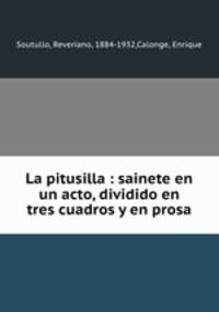 La pitusilla : sainete en un acto, dividido en tres cuadros y en prosa