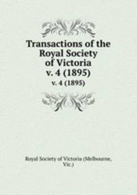 Transactions of the Royal Society of Victoria. v. 4 (1895)