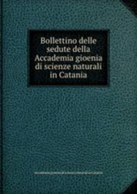 Bollettino delle sedute della Accademia gioenia di scienze naturali in Catania