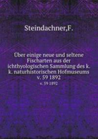 ber einige neue und seltene Fischarten aus der ichthyologischen Sammlung des k. k. naturhistorischen Hofmuseums.. v. 59 1892