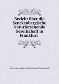 Bericht ber die Senckenbergische Naturforschende Gesellschaft in Frankfurt .