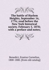 The battle of Harlem Heights, September 16, 1776; read before the New York historical society. February 5, 1878; with a preface and notes;