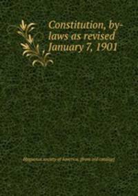 Constitution, by-laws as revised January 7, 1901