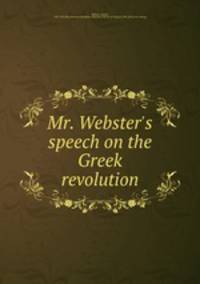 Mr. Webster`s speech on the Greek revolution