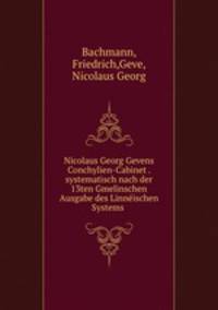 Nicolaus Georg Gevens Conchylien-Cabinet . systematisch nach der 13ten Gmelinschen Ausgabe des Linnischen Systems