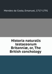 Historia naturalis testaceorum Britanni, or, The British conchology