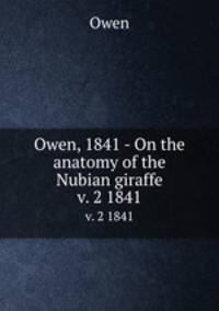 Owen, 1841 - On the anatomy of the Nubian giraffe. v. 2 1841