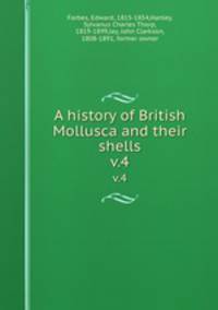 A history of British Mollusca and their shells. v.4