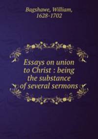Essays on union to Christ : being the substance of several sermons