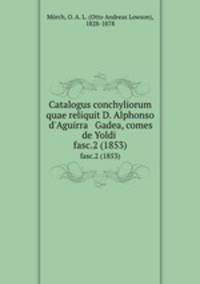 Catalogus conchyliorum quae reliquit D. Alphonso d`Aguirra & Gadea, comes de Yoldi .. fasc.2 (1853)