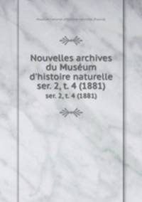 Nouvelles archives du Musum d`histoire naturelle. ser. 2, t. 4 (1881)