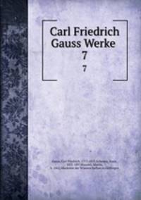 Carl Friedrich Gauss Werke . 7