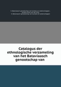 Catalogus der ethnologische verzameling van het Bataviaasch genootschap van .