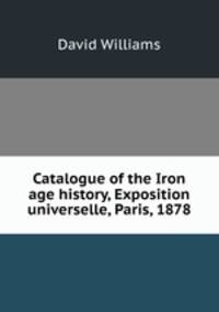 Catalogue of the Iron age history, Exposition universelle, Paris, 1878