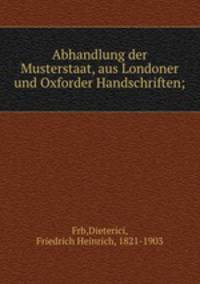 Abhandlung der Musterstaat, aus Londoner und Oxforder Handschriften;