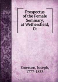 Prospectus of the Female Seminary, at Wethersfield, Ct.