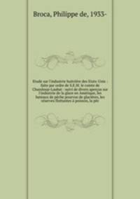 Etude sur l`industrie huitrire des Etats-Unis : faite par ordre de S.E.M. le comte de Chassloup-Laubat : suivi de divers aperus sur l`industrie de la glace en Amrique, les bateaux de pche pourvus de glacires, les rserves flottantes poisson, la pc