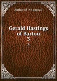 Gerald Hastings of Barton. 3
