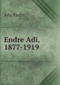 Endre Adi, 1877-1919