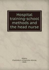 Hospital training-school methods and the head nurse