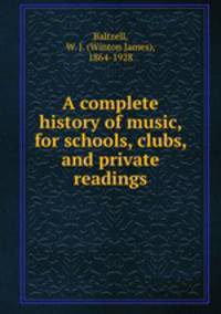 A complete history of music, for schools, clubs, and private readings