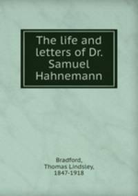The life and letters of Dr. Samuel Hahnemann