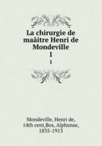 La chirurgie de maitre Henri de Mondeville. 1