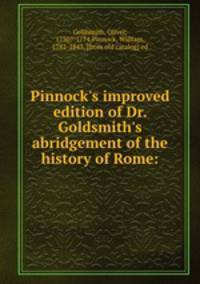 Pinnock`s improved edition of Dr. Goldsmith`s abridgement of the history of Rome: