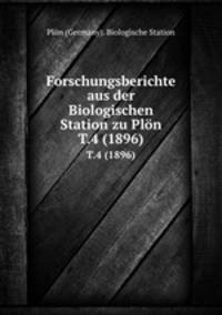 Forschungsberichte aus der Biologischen Station zu Pln.. T.4 (1896)
