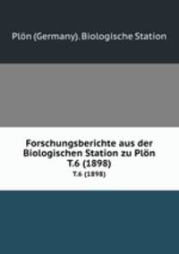 Forschungsberichte aus der Biologischen Station zu Pln.. T.6 (1898)