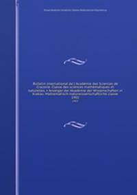 Bulletin international de l`Acadmie des Sciences de Cracovie. Classe des sciences mathmatiques et naturelles. = Anzeiger der Akadmie der Wissenschaften in Krakau. Mathematisch-naturwissenschaftliche classe. 1902