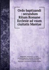 Ordo baptizandi : secundum Ritum Romane Ecclesie ad vsum ciuitatis Mantue