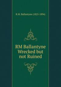 RM Ballantyne Wrecked but not Ruined