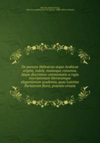 De poeseos Hebraicae atque Arabicae origine, indole, mutuoque consensu. Atque discrimine commentatio a regia inscriptionum literarumque elegantiorum academia, quae Lutetiae Parisiorum floret, praemio ornata