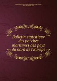 Bulletin statistique des peches maritimes des pays du nord de l`Europe