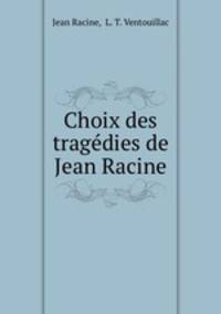 Choix des tragdies de Jean Racine
