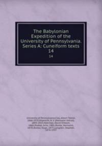The Babylonian Expedition of the University of Pennsylvania. Series A: Cuneiform texts. 14
