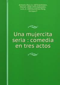 Una mujercita seria : comedia en tres actos